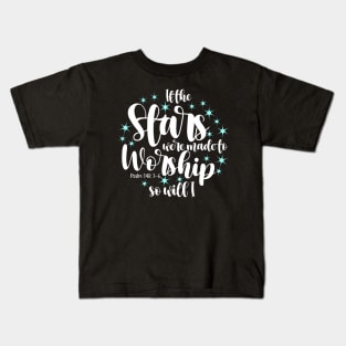 If stars were made to worship so will I Kids T-Shirt